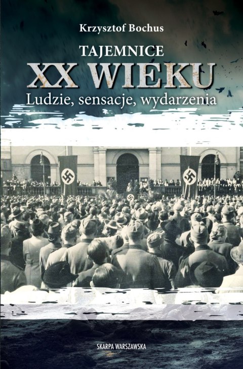 Tajemnice XX wieku. Ludzie, sensacje, wydarzenia Tajemnice XX wieku. Ludzie, sensacje, wydarzenia