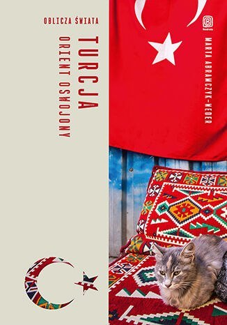 Turcja. Orient oswojony. Oblicza świata Turcja. Orient oswojony. Oblicza świata