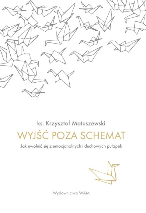 Wyjść poza schemat. Jak uwolnić się z emocjonalnych i duchowych pułapek Wyjść poza schemat. Jak uwolnić się z emocjonalnych i duchowych pułapek