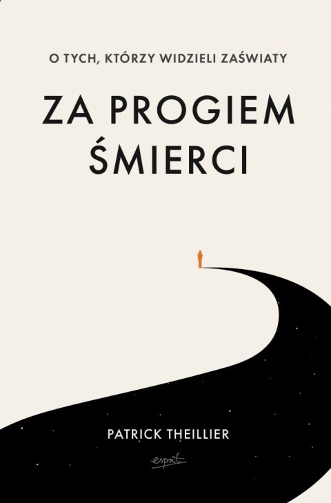 Za progiem śmierci. O tych, którzy widzieli zaświaty