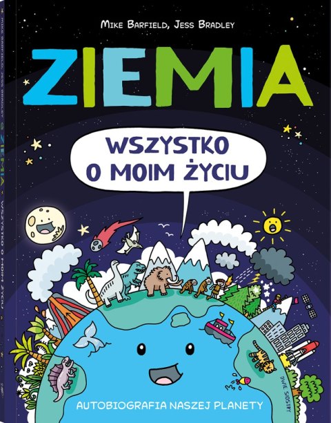 Ziemia. Wszystko o moim życiu. Autobiografia naszej planety Ziemia. Wszystko o moim życiu. Autobiografia naszej planety