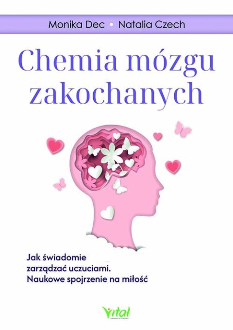Chemia mózgu zakochanych. Jak świadomie zarządzać uczuciami. Naukowe spojrzenie na miłość Chemia mózgu zakochanych. Jak świadomie zarządzać uczuciami. Naukowe spojrzenie na miłość