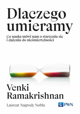 Dlaczego umieramy. Co nauka mówi nam o starzeniu się i dążeniu do nieśmiertelności