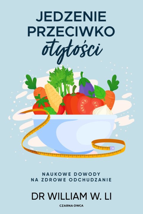 Jedzenie przeciwko otyłości. Naukowe dowody na zdrowe odchudzanie Jedzenie przeciwko otyłości. Naukowe dowody na zdrowe odchudzanie