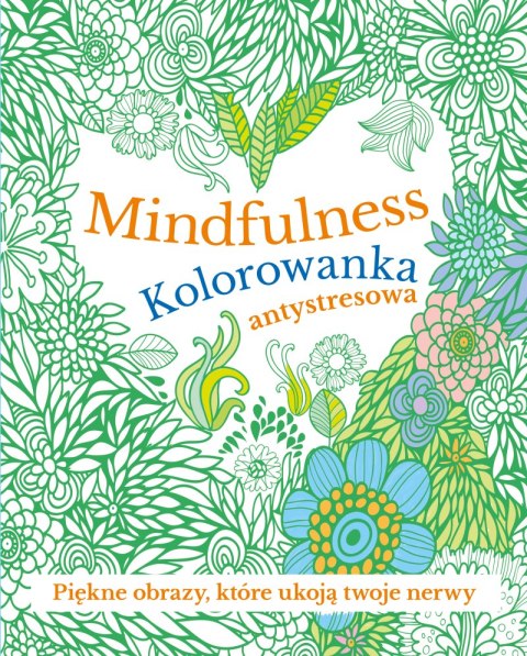 Mindfulness. Kolorowanka antystresowa Mindfulness. Kolorowanka antystresowa