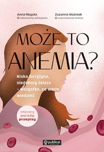 Może to anemia? Niska ferrytyna, niedobory żelaza - wszystko, co warto wiedzieć Może to anemia? Niska ferrytyna, niedobory żelaza - wszystko, co warto wiedzieć