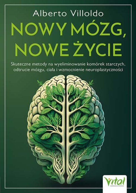 Nowy mózg, nowe życie. Skuteczne metody na wyeliminowanie komórek starczych, odtrucie mózgu, ciała i wzmocnienie neuroplastyczno Nowy mózg, nowe życie. Skuteczne metody na wyeliminowanie komórek starczych, odtrucie mózgu, ciała i wzmocnienie neuroplastyczno