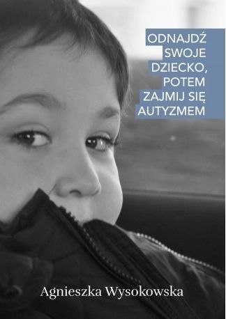 Odnajdź swoje dziecko, potem zajmij się autyzmem Odnajdź swoje dziecko, potem zajmij się autyzmem