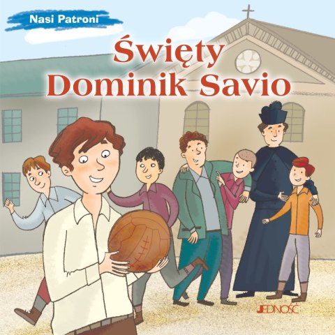 Święty Dominik Savio. Nasi Patroni Święty Dominik Savio. Nasi Patroni