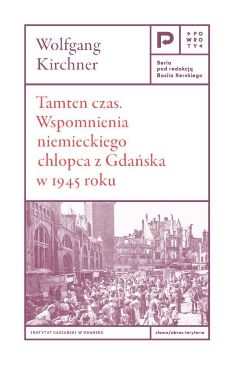 Tamten czas. Wspomnienia niemieckiego chłopca z Gdańska 1945 roku Tamten czas. Wspomnienia niemieckiego chłopca z Gdańska 1945 roku