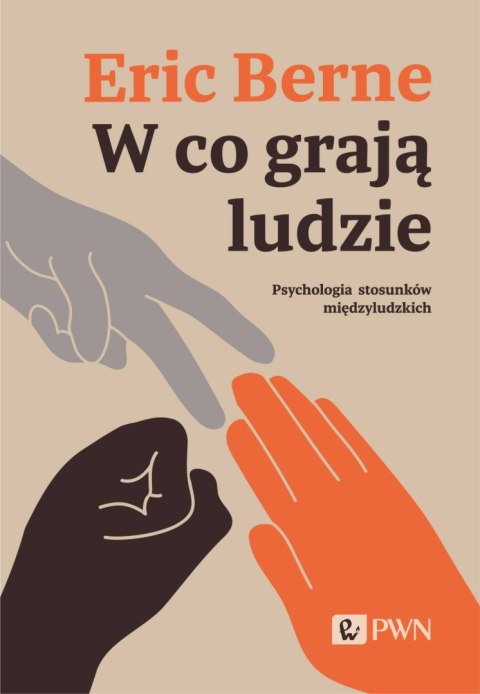 W co grają ludzie. Psychologia stosunków międzyludzkich W co grają ludzie. Psychologia stosunków międzyludzkich