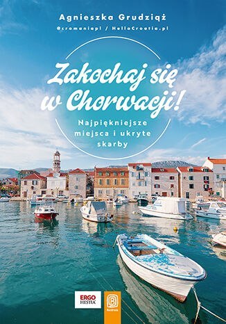 Zakochaj się w Chorwacji! Najpiękniejsze miejsca i ukryte skarby Zakochaj się w Chorwacji! Najpiękniejsze miejsca i ukryte skarby