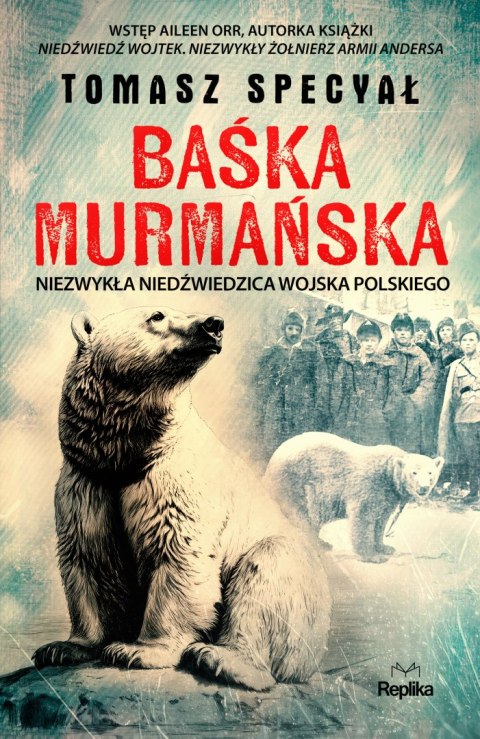Baśka Murmańska. Niezwykła niedźwiedzica Wojska Polskiego Baśka Murmańska. Niezwykła niedźwiedzica Wojska Polskiego