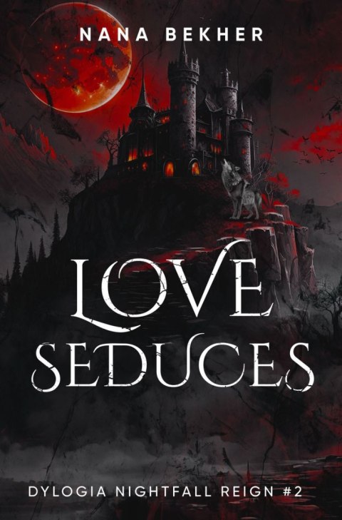 Love seduces. Dylogia Nightfall Reign. Tom 2 Love seduces. Dylogia Nightfall Reign. Tom 2