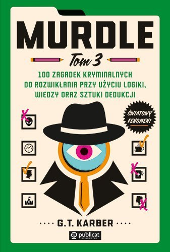 Murdle. Tom 3. 100 zagadek kryminalnych do rozwikłania przy użyciu logiki, wiedzy oraz sztuki dedukcji Murdle. Tom 3. 100 zagadek kryminalnych do rozwikłania przy użyciu logiki, wiedzy oraz sztuki dedukcji