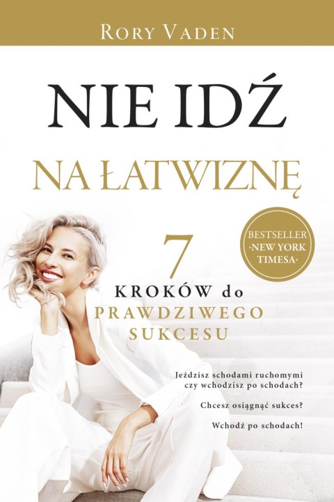 Nie idź na łatwiznę. Siedem kroków do prawdziwego sukcesu