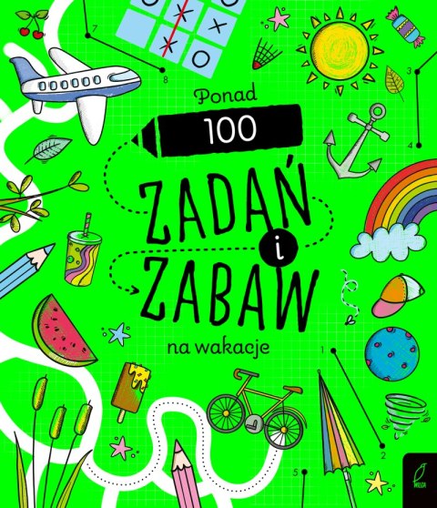 Ponad 100 zadań i zabaw na wakacje. Rysowanie krok po kroku Ponad 100 zadań i zabaw na wakacje. Rysowanie krok po kroku