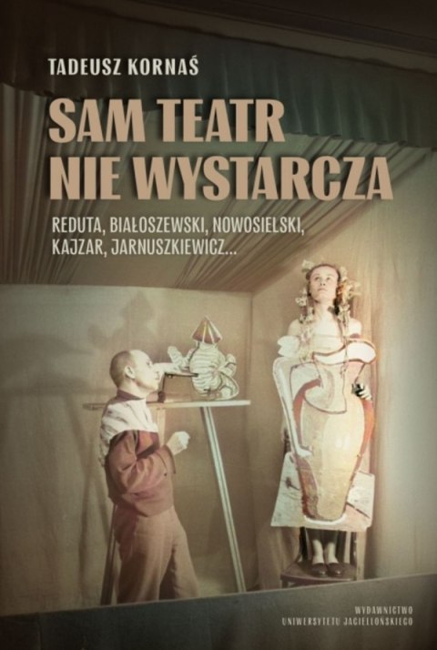 Sam teatr nie wystarcza. Reduta, Białoszewski, Nowosielski, Kajzar, Jarnuszkiewicz... Sam teatr nie wystarcza. Reduta, Białoszewski, Nowosielski, Kajzar, Jarnuszkiewicz...