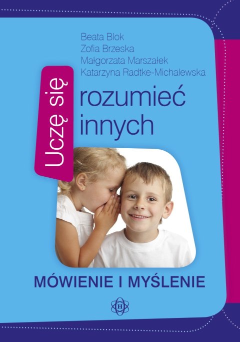 Uczę się rozumieć innych Mówienie i myślenie Uczę się rozumieć innych Mówienie i myślenie