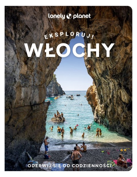 Włochy. Eksploruj! Lonely Planet Włochy. Eksploruj! Lonely Planet