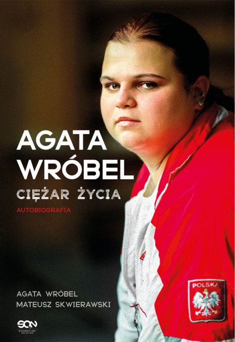 Agata Wróbel. Ciężar życia. Autobiografia Agata Wróbel. Ciężar życia. Autobiografia