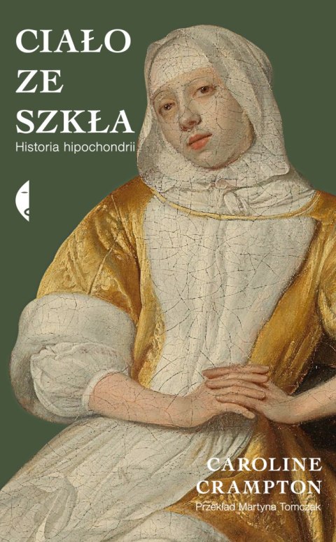 Ciało ze szkła. Historia hipochondrii Ciało ze szkła. Historia hipochondrii