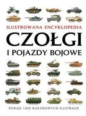Czołgi i pojazdy bojowe. Ilustrowana encyklopedia Czołgi i pojazdy bojowe. Ilustrowana encyklopedia