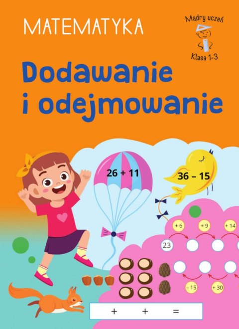 Dodawanie i odejmowanie. Matematyka. Klasa 1-3. Mądry Uczeń