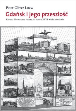 Gdańsk i jego przeszłość. Kultura historyczna miasta od końca XVIII wieku do dzisiaj wyd. 2023