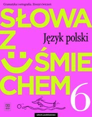 Język polski słowa z uśmiechem zeszyt ćwiczeń dla klasy 6 szkoły podstawowej 179322 Język polski słowa z uśmiechem zeszyt ćwiczeń dla klasy 6 szkoły podstawowej 179322