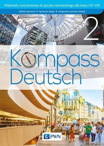 Kompass Deutsch 2 Materiały ćwiczeniowe do języka niemieckiego dla klas 7-8 Kompass Deutsch 2 Materiały ćwiczeniowe do języka niemieckiego dla klas 7-8