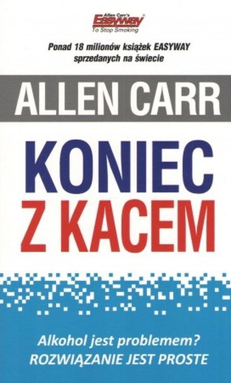 Koniec z kacem. Alkohol jest problemem? Rozwiązanie jest proste wyd. 2 Koniec z kacem. Alkohol jest problemem? Rozwiązanie jest proste wyd. 2