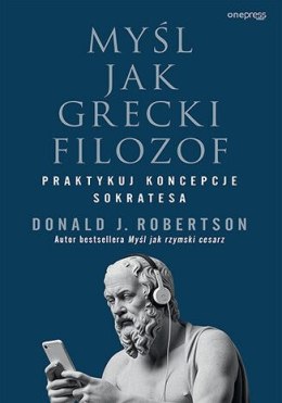 Myśl jak grecki filozof. Praktykuj koncepcje Sokratesa