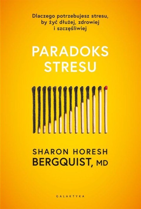 Paradoks stresu. Dlaczego potrzebujesz stresu, by żyć dłużej, zdrowiej i szczęśliwie