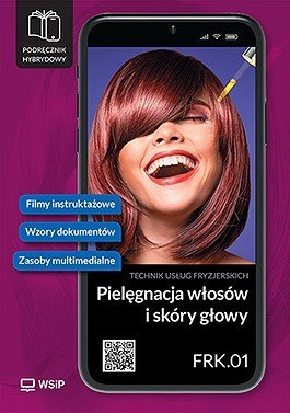 Pielęgnacja włosów i skóry głowy kwalifikacja FRK. 01 Podręcznik do zawodu technik usług fryzjerskich szkoły ponadpodstawowe czę
