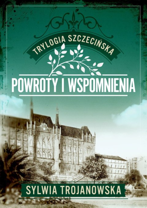 Powroty i wspomnienia. Trylogia szczecińska. Tom 3 Powroty i wspomnienia. Trylogia szczecińska. Tom 3