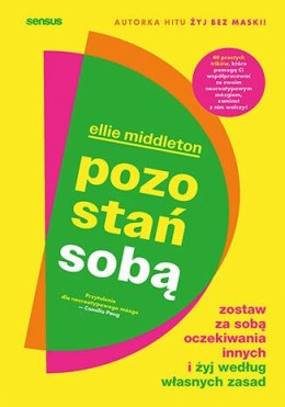 Pozostań sobą. Zostaw za sobą oczekiwania innych i żyj według własnych zasad