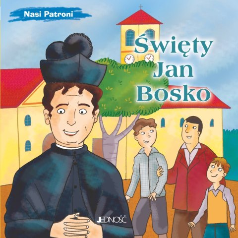 Święty Jan Bosko. Nasi Patroni