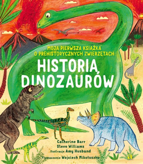 Historia Dinozaurów. Moja pierwsza książka o prehistorycznych zwierzętach