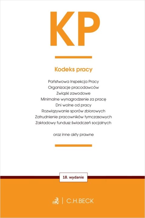 KP. Kodeks pracy oraz ustawy towarzyszące wyd. 18 KP. Kodeks pracy oraz ustawy towarzyszące wyd. 18
