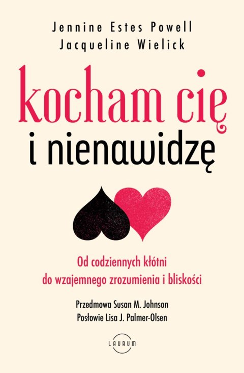 Kocham Cię i nienawidzę. Od codziennych kłótni do wzajemnego zrozumienia i bliskości Kocham Cię i nienawidzę. Od codziennych kłótni do wzajemnego zrozumienia i bliskości