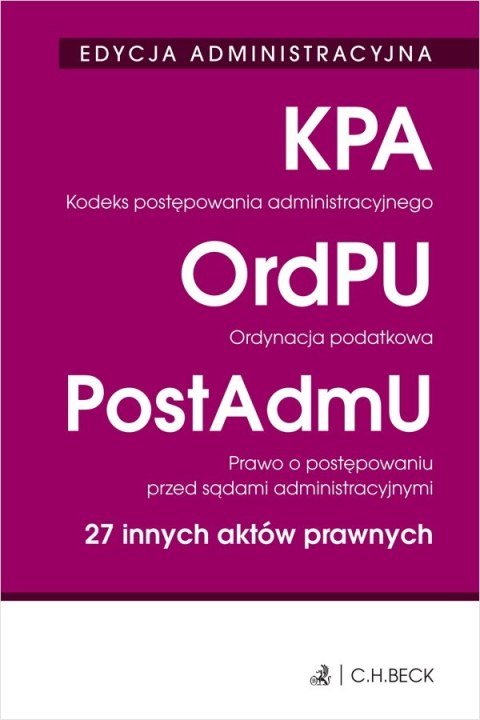 Kodeks postępowania administracyjnego. Ordynacja podatkowa. Prawo o postępowaniu przed sądami administracyjnymi. 27 innych aktów