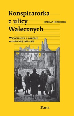 Konspiratorka z ulicy Walecznych. Wspomnienia z niemieckiej okupacji 1939-1945