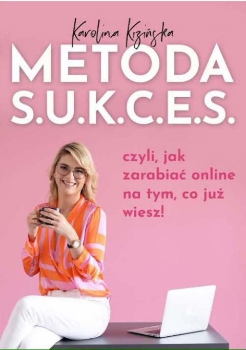 Metoda S.U.K.C.E.S., czyli jak zarabiać online na tym, co już wiesz Metoda S.U.K.C.E.S., czyli jak zarabiać online na tym, co już wiesz