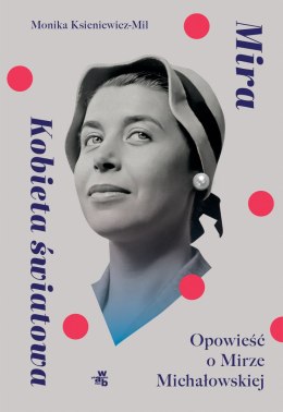 Mira. Kobieta światowa. Opowieść o Mirze Michałowskiej
