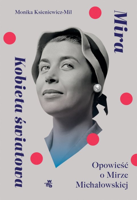Mira. Kobieta światowa. Opowieść o Mirze Michałowskiej Mira. Kobieta światowa. Opowieść o Mirze Michałowskiej