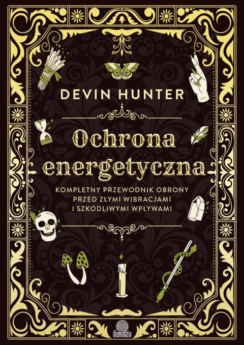 Ochrona energetyczna. Kompletny przewodnik obrony przed złymi wibracjami i szkodliwymi wpływami