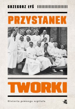 Przystanek Tworki. Historia pewnego szpitala