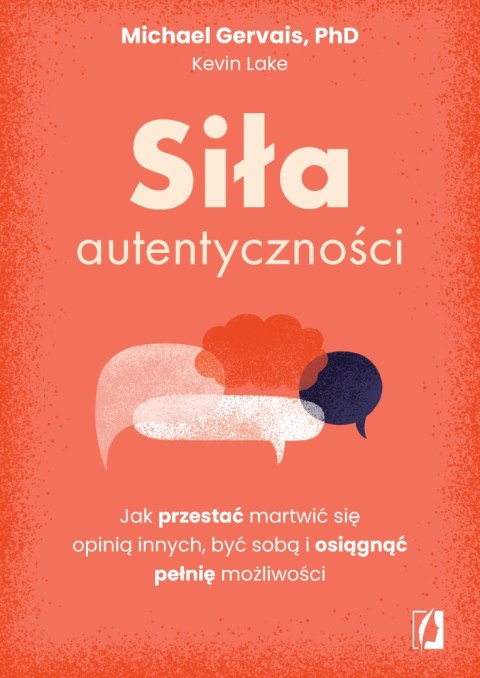 Siła autentyczności. Jak przestać przejmować się opinią innych, być sobą i osiągnąć pełnię możliwości Siła autentyczności. Jak przestać przejmować się opinią innych, być sobą i osiągnąć pełnię możliwości