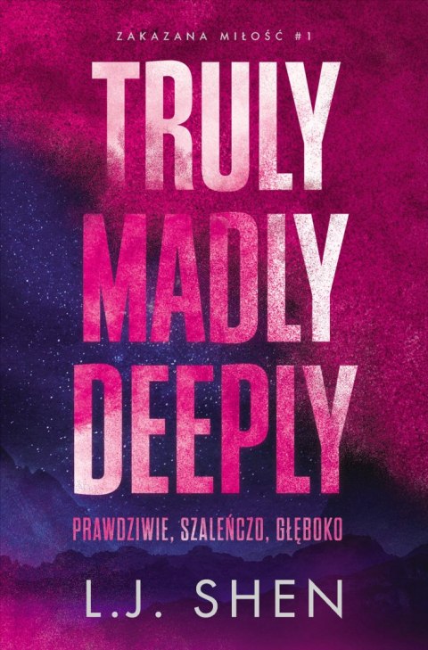 Truly Madly Deeply. Prawdziwie, szaleńczo, głęboko. Zakazana miłość. Tom 1 Truly Madly Deeply. Prawdziwie, szaleńczo, głęboko. Zakazana miłość. Tom 1